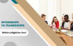 Internships vs. Traineeships: Which is Right for You?